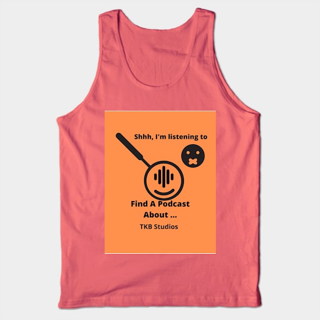 Shhhhh I'm Listening to a Podcast Tank Top by Find A Podcast About